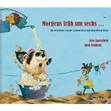 Morgens fr�h um sechs : Die Geschichte von der kleinen Hexe und dem dicken Heinzvon "Jens Sparschuh"