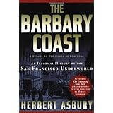 The Barbary Coast: An Informal History of the San Francisco Underworld