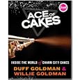 Ace of Cakes: Inside the World of Charm City Cakes by Duff Goldman and Willie Goldman