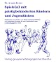 Spiele(n) mit geistigbehinderten Kindern und Jugendlichen: Spielimpulse zum Erleben von Spa� und Kommunikation sowie notwendige Hinweise f�r eine Spieldidaktik unter sonderp�dagogischer Sicht