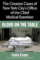 Blood On the Table: The Greatest Cases of New York City's Office of the Chief Medical Examiner Blood On the Table: The Greatest Cases of New York City's Office of the Chief Medical Examiner