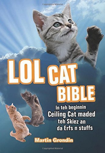 LOLcat Bible: In teh beginnin Ceiling Cat maded teh skiez an da Erfs n stuffs by Grondin, Martin (2010) Paperback