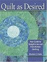 Quilt As Desired: Your Guide to Straight-Line and Free-Motion Quilting