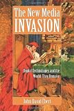 The New Media Invasion: Digital Technologies and the World They Unmake