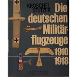 Die deutschen Milit�rflugzeuge v. 1910 - 1918von "Kroschel G. u. a."