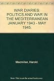 War diaries : politics and war in the Mediterranean : January 1943-May 1945