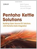 Pentaho Kettle Solutions: Building Open Source ETL Solutions with Pentaho Data Integration bi