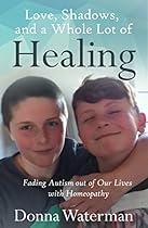 Love, Shadows and a Whole Lot of Healing: Fading Autism out of Our Lives with Homeopathy