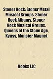Stoner Rock: Stoner Metal Musical Groups, Stoner Rock Albums, Stoner Rock Musical Groups, Queens of the Stone Age, Kyuss, Monster M