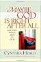 Maybe God Is Right After All: And Other Radical Ideas to Live by