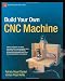 Build Your Own CNC Machine (Technology in Action)