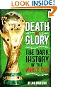 Death or Glory! - The Dark History of the World Cup