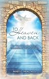 To Heaven and Back: The True Story of a Doctor's Extraordinary Walk with God