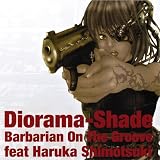 Diorama - Shade (�W�I���}�E�V�F�C�h)Barbarian On The Groove�ɂ��