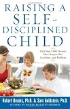 Raising a Self-Disciplined Child: Help Your Child Become More Responsible, Confident, and Resilient