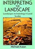 Interpreting the landscape : landscape archaeology in local studies