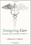Designing Care: Aligning the Nature and Management of Health Care