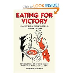 Eating For Victory: Healthy Home Front Cooking on War Rations (Official Wwii Info Reproductns)