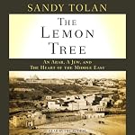 The Lemon Tree: An Arab, a Jew, and the Heart of the Middle East | Sandy Tolan