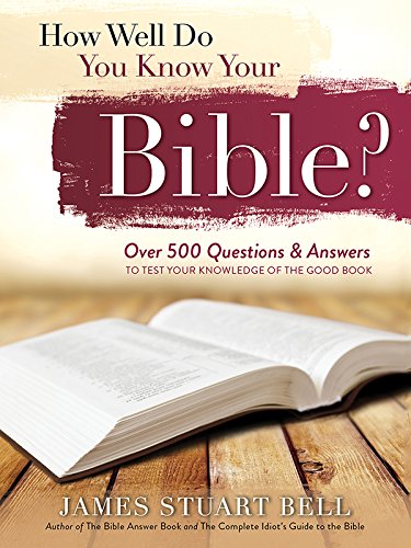 How Well Do You Know Your Bible?: Over 500 Questions and Answers to Test Your Knowledge of the Good Book