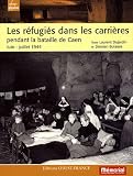 Les r&eacute;fugi&eacute;s dans les carri&egrave;res pendant la bataille de Caen : Juin-juillet 1944