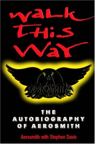 Walk This Way: Autobiography of "Aerosmith"