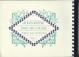 Homeopathic First Aid Course: Topics and Remedies, Vol. 1