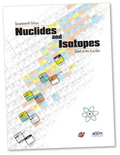 Nuclides and Isotopes : Chart of the Nuclides 17th Edition unknown Edition by Knolls Atomic Power Lab (2010)