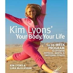 Kim Lyons' Your Body, Your Life: The 12-Week Program to Optimum Physical, Mental & Emotional Fitness