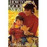 How to Be a Good Momby Stephen A. Bly