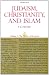 Judaism, Christianity, and Islam: The Classical Texts and Their Interpretation, Volume III: The Works of the Spirit: Works of the Spirit v. 3 (Judaism, Christianity & Islam)