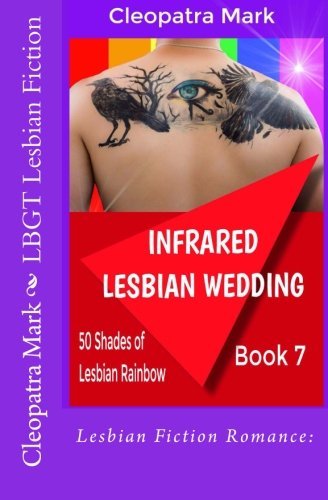 Lesbian Fiction Romance: Infrared Lesbian Wedding: LBGT Lesbian Fiction (50 Shades of the Lesbian Rainbow Series) (Volume 7)