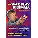 The War Play Dilemma: What Every Parent And Teacher Needs to Know (Early Childhood Education Series (Teachers College Pr)) (Early Childhood Education (Teacher's College Pr))