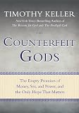 Counterfeit Gods: The Empty Promises of Money, Sex, and Power, and the Only Hope that Matters