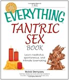 The Everything Tantric Sex Book: Learn Meditative, Spontaneous and Intimate Lovemaking (Everything: Health and Fitness)