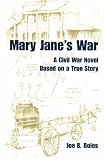 Mary Jane's War: A Civil War Novel Based on a True Story