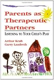 Parents as Therapeutic Partners: Are You Listening to Your Childs Play?