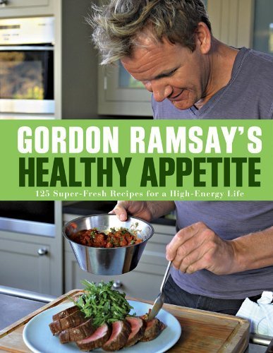Gordon Ramsay's Healthy Appetite: 125 Super-Fresh Recipes for a High-Energy Life by Gordon Ramsay (2012-03-06)