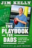 The Playbook for Dads: Parenting Your Kids In the Game of Life