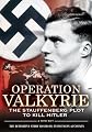 Operation Valkyrie: The Stauffenberg Plot to Kill Hitler