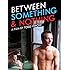 Between Something & Nothing