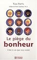 Le pi&egrave;ge du bonheur: Cr&eacute;ez la vie que vous voulez