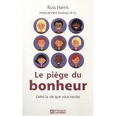 Le pi�ge du bonheur : Cr�ez la vie que vous voulez