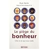 Le pi�ge du bonheur : Cr�ez la vie que vous voulez