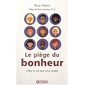 Le pi�ge du bonheur : Cr�ez la vie que vous voulez