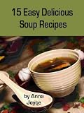  : 15 Easy Delicious Soup Recipes (Easy Delicious Meals)