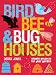 Bird,
Bee
&
Bug
Houses
