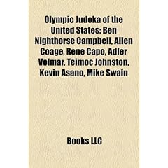 Olympic Judoka of the United States: Ben Nighthorse Campbell, Allen Coage, Rene Capo, Adler Volmar, Teimoc Johnston, Kevin Asano, Mike Swain