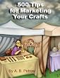 500 Tips for Marketing Your Crafts