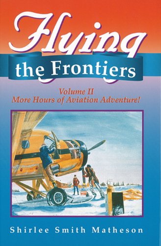 Flying the Frontiers, Vol.II: More Hours of Aviation Adventure